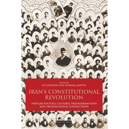 Iran's Constitutional Revolution: Popular Politics, Cultural Transformations and Transnational Connections