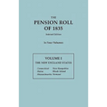 Pension Roll of 1835. in Four Volumes. Volume I: The New England States: Connecticut, Maine, Massachusetts, New Hampshire, Rhode Island, Vermont