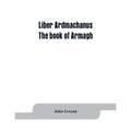 Liber Ardmachanus: the book of Armagh - Paperback