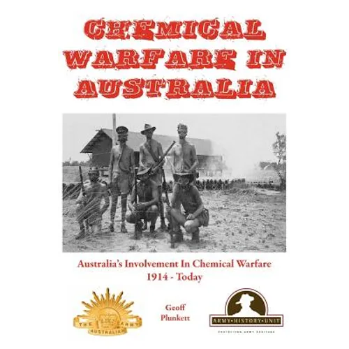 Chemical Warfare in Australia: Australia's Involvement in Chemical Warfare 1914 - Today