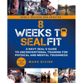 8 Weeks to Sealfit: A Navy Seal's Guide to Unconventional Training for Physical and Mental Toughness-Revised Edition - Paperback