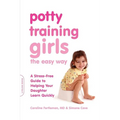 Potty Training Girls the Easy Way: A Stress-Free Guide to Helping Your Daughter Learn Quickly - Paperback