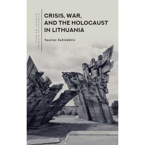 Crisis, War, and the Holocaust in Lithuania