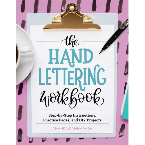 The Hand Lettering Workbook: Step-By-Step Instructions, Practice Pages, and DIY Projects - Paperback