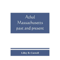 Athol, Massachusetts, past and present - Paperback
