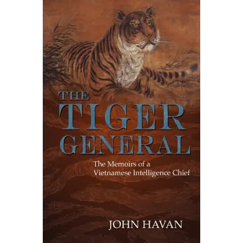The Tiger General: The Memoirs of a Vietnamese Intelligence Chief