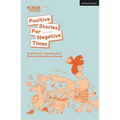 Positive Stories for Negative Times: Five Plays for Young People to Perform in Real Life or Remotely - Paperback