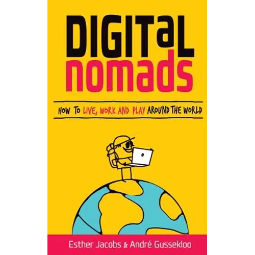 Digital Nomads: How to Live, Work and Play Around the World - Paperback
