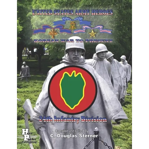 United States Army Heroes Korean War to Present: 24th Infantry Division - Paperback