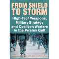 From Shield to Storm: High-Tech Weapons, Military Strategy, and Coalition Warfare in the Persian Gulf