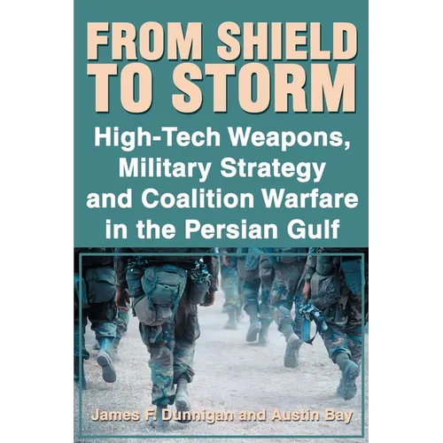 From Shield to Storm: High-Tech Weapons, Military Strategy, and Coalition Warfare in the Persian Gulf