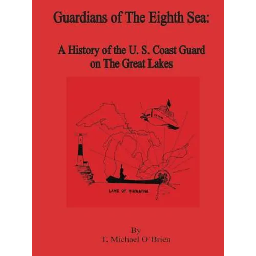 Guardians of the Eighth Sea: A History of the U.S. Coast Guard on the Great Lakes