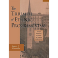 The Triumph of Ethnic Progressivism: Urban Political Culture in Boston, 1900-1925