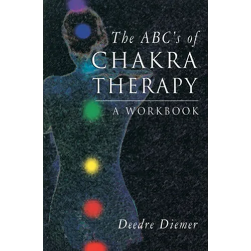 The Abc's of Chakra Therapy: A Workbook - Paperback