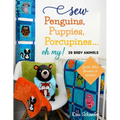 Sew Penguins, Puppies, Porcupines... Oh My!: 39 Baby Animals; Quilts, Bibs, Blankies & More! - Paperback