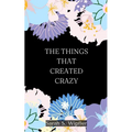 The Things That Created Crazy - Paperback