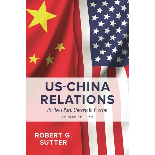 Us-China Relations: Perilous Past, Uncertain Present - Paperback