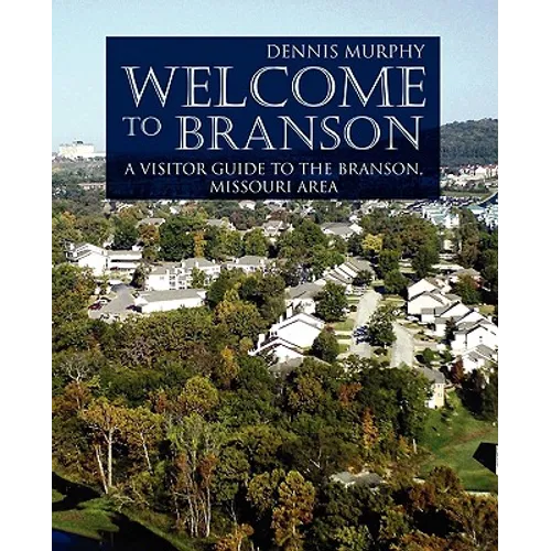 Welcome To Branson: A Visitor Guide to the Branson Area