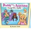 Daddy Can Do Anything (Except Kill a Spider) - Hardcover