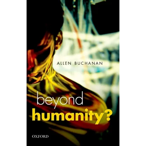 Beyond Humanity?: The Ethics of Biomedical Enhancement - Paperback