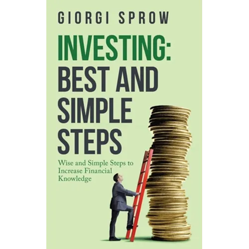 Investing: Best and Simple Steps: Wise and Simple Steps to Increase Financial Knowledge - Paperback