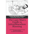 The Lazy Man's Guide to [ultra]Marathon Running: a Mad Mathematician's Research-based Easy Does It Method for Optimal Training Efficiency - Paperback