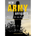 New Army Officer's Survival Guide: Cadet to Commission through Command - Paperback