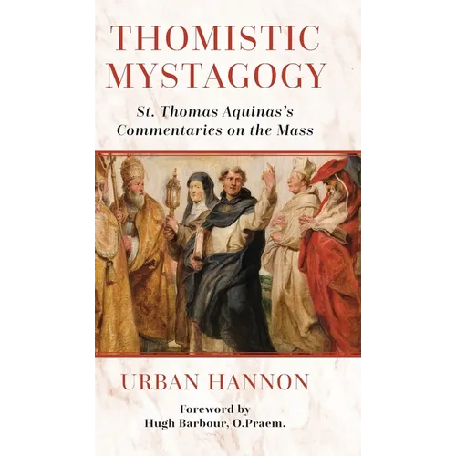 Thomistic Mystagogy: St. Thomas Aquinas's Commentaries on the Mass - Hardcover
