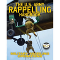 The US Army Rappelling Handbook - Military Abseiling Operations: Techniques, Training and Safety Procedures for Rappelling from Towers, Cliffs, Mounta - Paperback