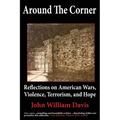Around the Corner: Reflections on American Wars, Violence, Terrorism, and Hope - Paperback