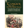 Tangier 1662-80: The First Battle Honour-The British Army in Conflict With the Moors of Morocco