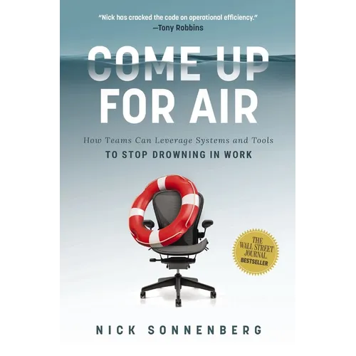 Come Up for Air: How Teams Can Leverage Systems and Tools to Stop Drowning in Work - Hardcover
