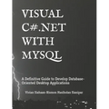 Visual C# .Net with MySQL: A Definitive Guide to Develop Database-Oriented Desktop Applications - Paperback