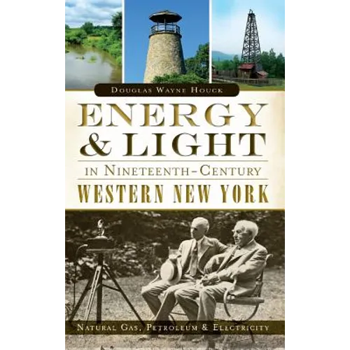 Energy & Light in Nineteenth-Century Western New York: Natural Gas, Petroleum & Electricity