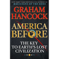 America Before: The Key to Earth's Lost Civilization - Hardcover