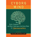 Cyborg Mind: What Brain-Computer and Mind-Cyberspace Interfaces Mean for Cyberneuroethics - Paperback