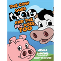 The Cow Goes Moo and the Pig Does Too - Hardcover