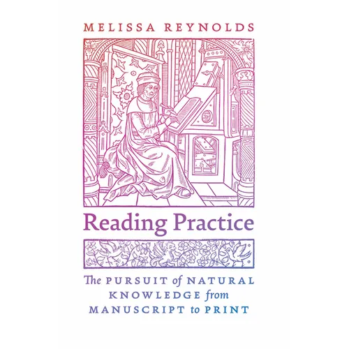 Reading Practice: The Pursuit of Natural Knowledge from Manuscript to Print - Paperback