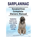 Sarplaninac. Sarplaninac Complete Owners Manual. Sarplaninac book for care, costs, feeding, grooming, health and training. - Paperback