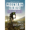 Mountain Biking for Kids: Mindset Development Guide - Paperback