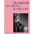 Elisa Sighicelli: As Above, So Below - Hardcover