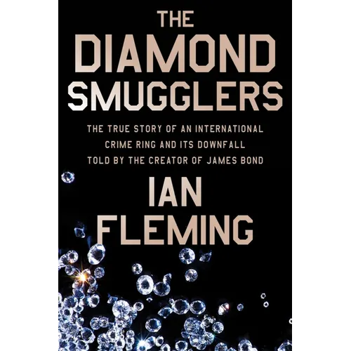 The Diamond Smugglers: The True Story of an International Crime Ring and Its Downfall, Told by the Creator of James Bond