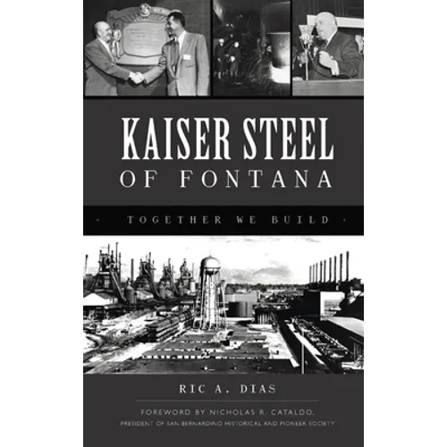 Kaiser Steel of Fontana: Together We Build