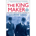 The King Maker: The Man Who Saved George VI - Paperback