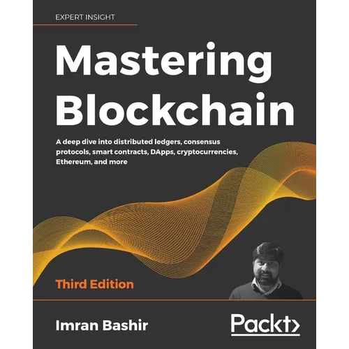 Mastering Blockchain - Third Edition: A deep dive into distributed ledgers, consensus protocols, smart contracts, DApps, cryptocurrencies, Ethereum, a - Paperback