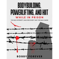 Bodybuilding, Powerlifting, and Hiit While in Prison: The Max-Intensity, Max-Recovery Way for Max-Gains - Paperback