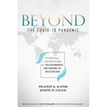 Beyond the COVID-19 Pandemic: Envisioning a Better World by Transforming the Future of Healthcare - Paperback