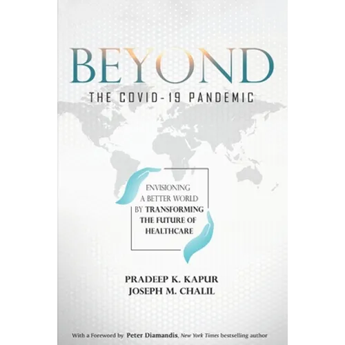 Beyond the COVID-19 Pandemic: Envisioning a Better World by Transforming the Future of Healthcare - Paperback
