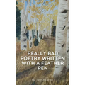 Really Bad Poetry Written with a Feather PEN - Paperback
