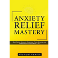 Anxiety Relief Mastery - Paperback